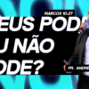 Deus pode ou não pode?